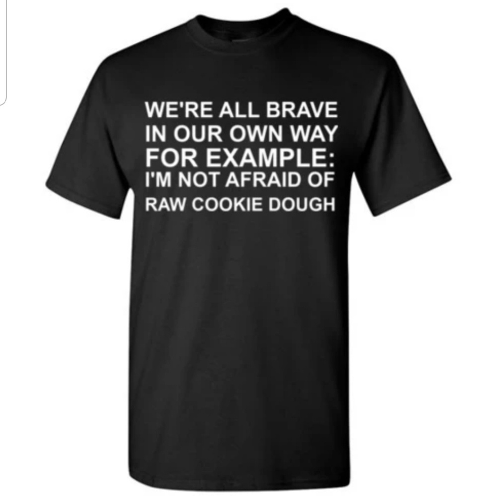 Brave Raw Cookie Dough Tshirt